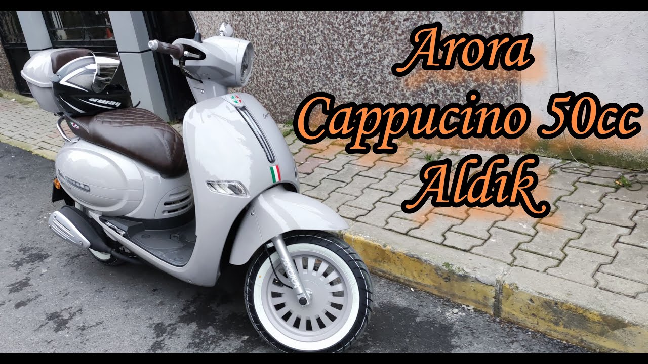 Arora Cappucino 50cc Aldık [4K]
