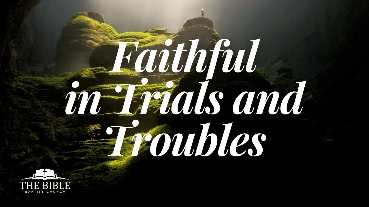 Faithful in Trials and Troubles