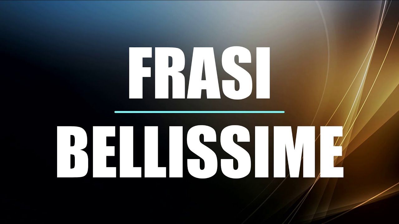 Frasi eterne che migiorano la vita