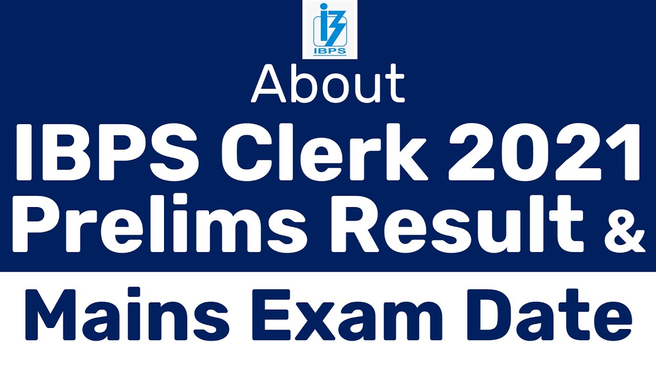 IBPS CLERK 2021 PRELIMS RESULT | IBPS CLERK 2021 MAINS EXAM DATE | IBPS CLERK 2021 PRE RESULT DATE