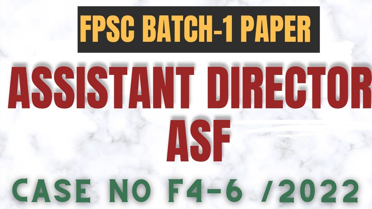 ASF Assistant Director FPSC Solved Paper - Batch 1 (Case No F-4-6/2022-R)