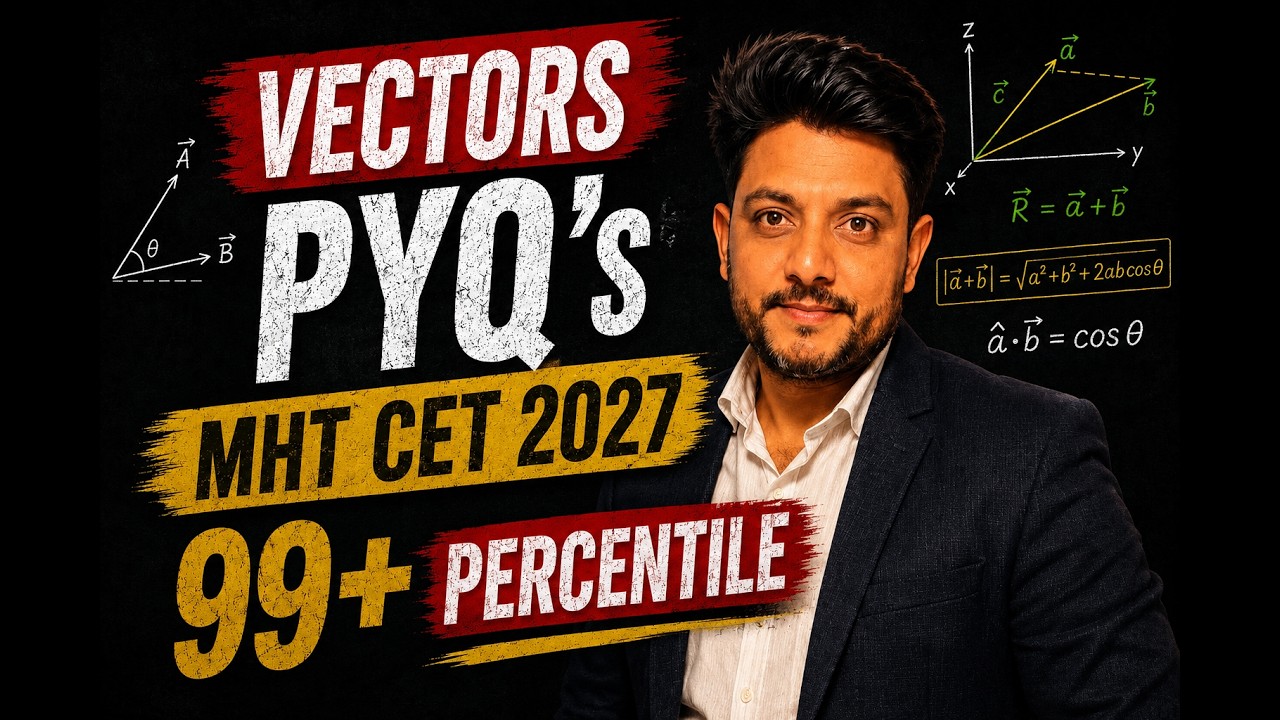 MHT CET 2027 | Most Important Questions | VECTORS PYQs 2026 🔥 | 99+ Percentile Strategy