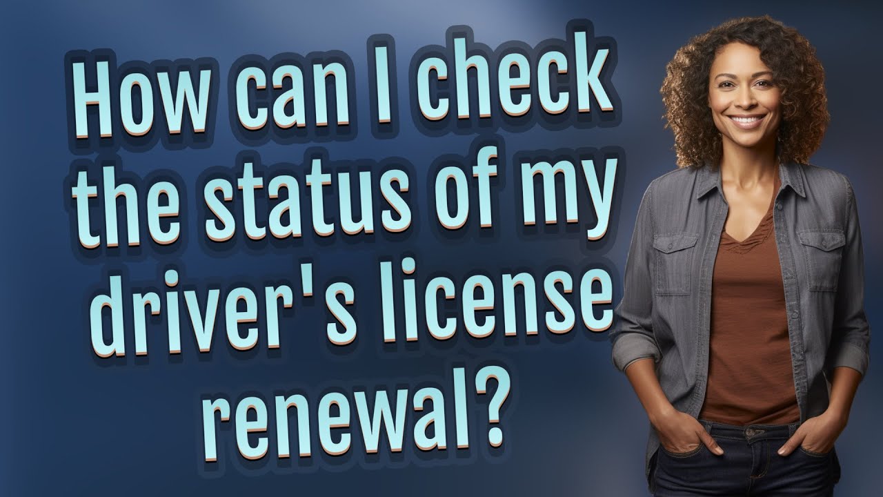 How can I check the status of my driver's license renewal?