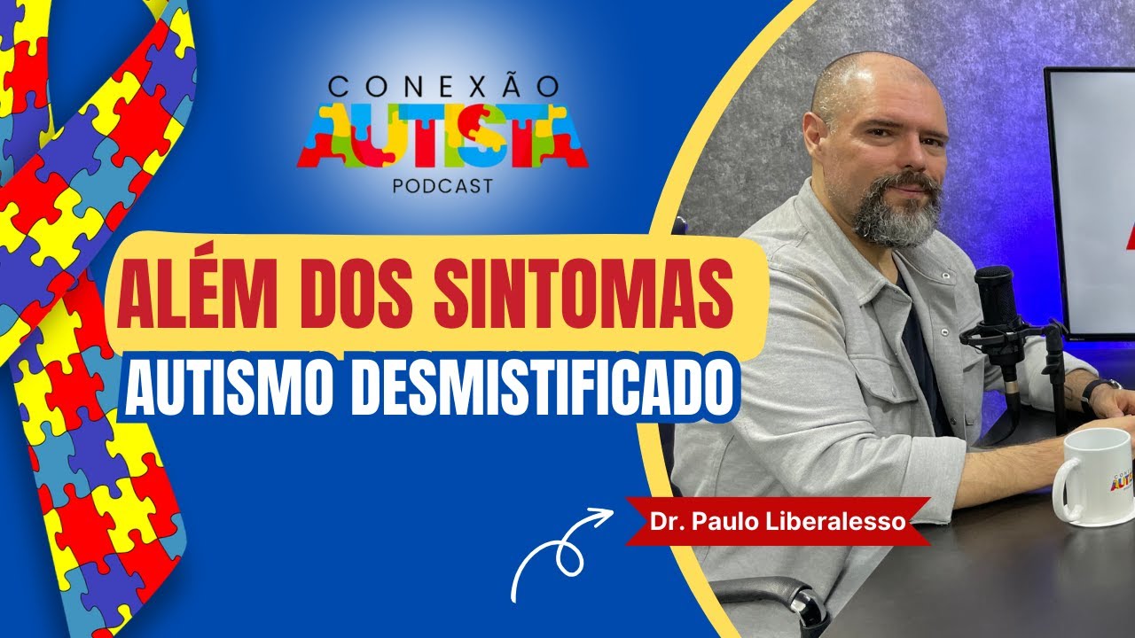 DR. PAULO LIBERALESSO - Além dos Sintomas - AUTISMO DESMISTIFICADO - EP #01
