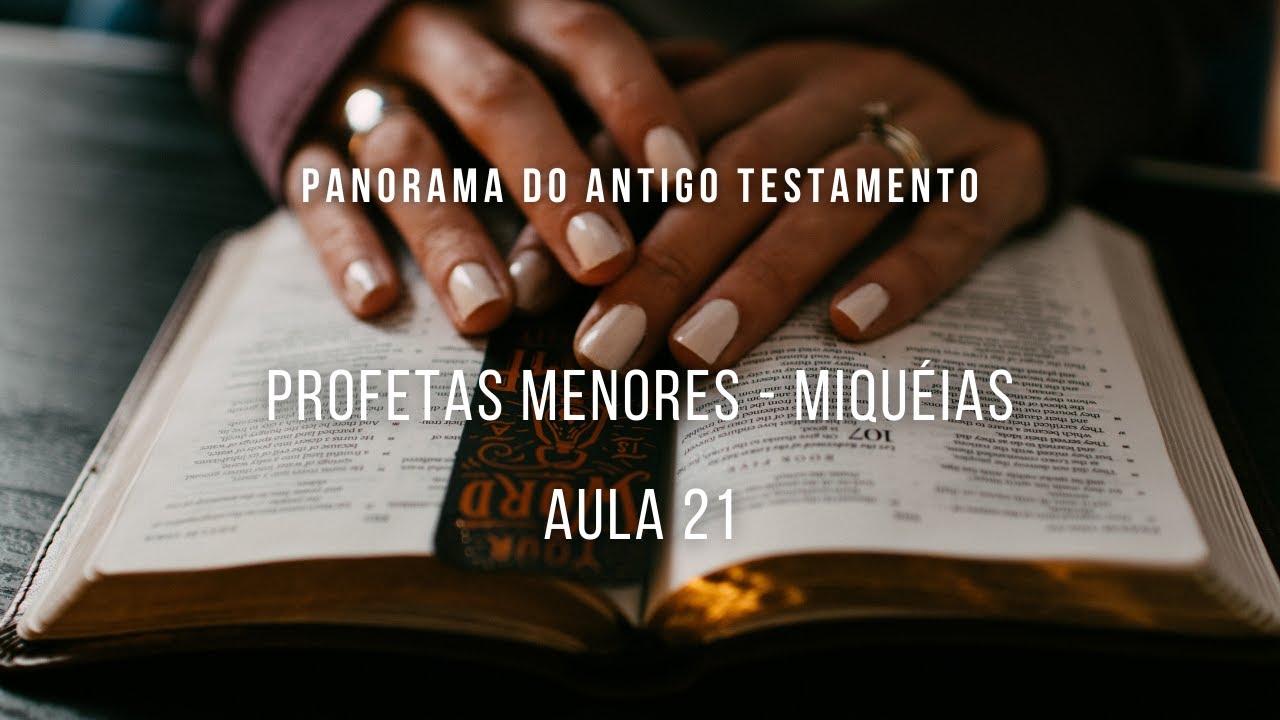 Panorama do Antigo Testamento - Profetas Menores - Miquéias - aula 21