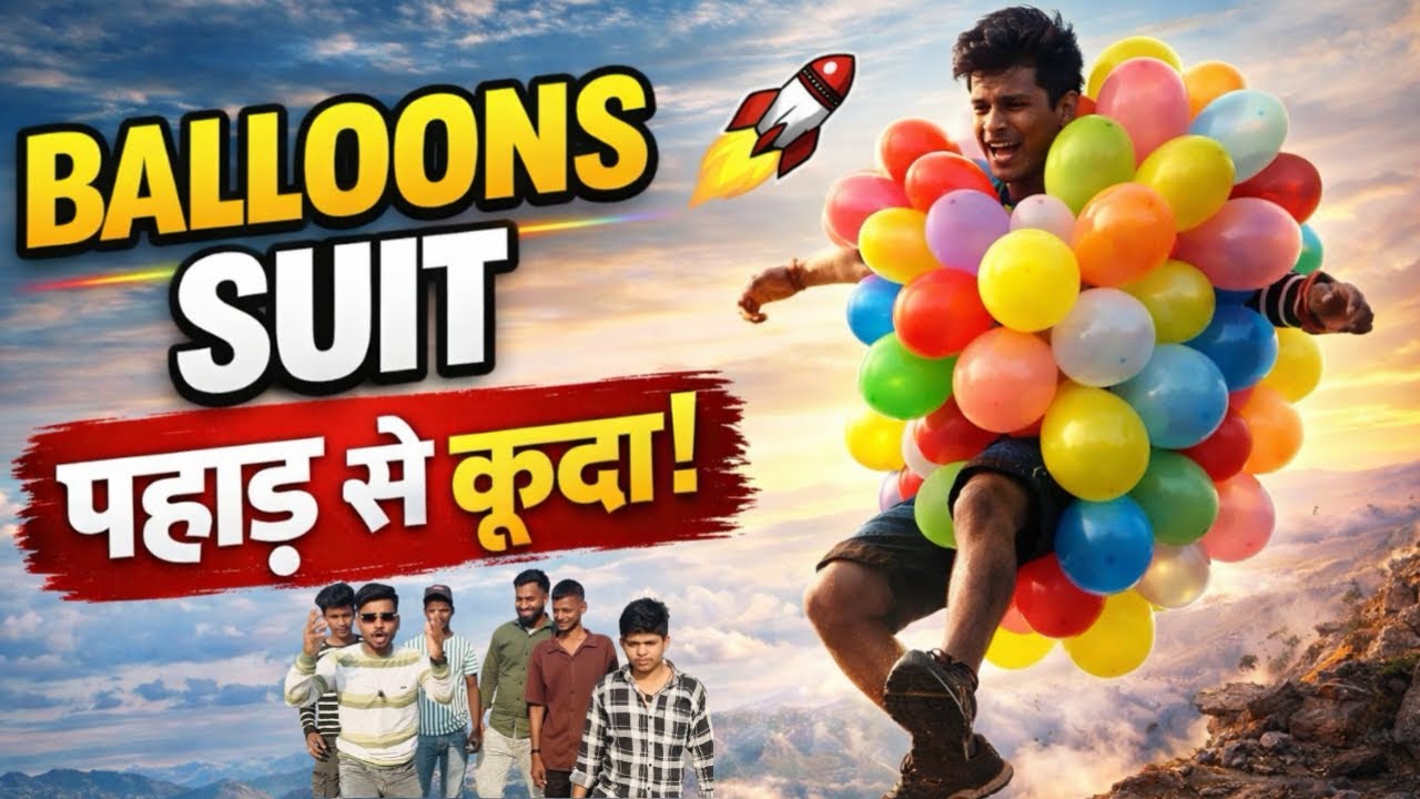 BALLOONS SUIT || बैलून के साथ पहाड़ से कूदा ||