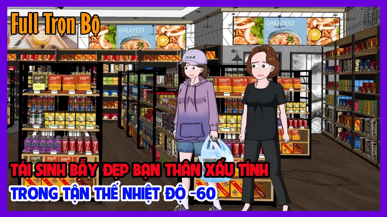 TÁI SINH BẪY ĐẸP BẠN THÂN XẤU TÍNH TRONG TẬN THẾ NHIỆT ĐỘ -60 Full Trọn Bộ | Tiểu Hinh Review