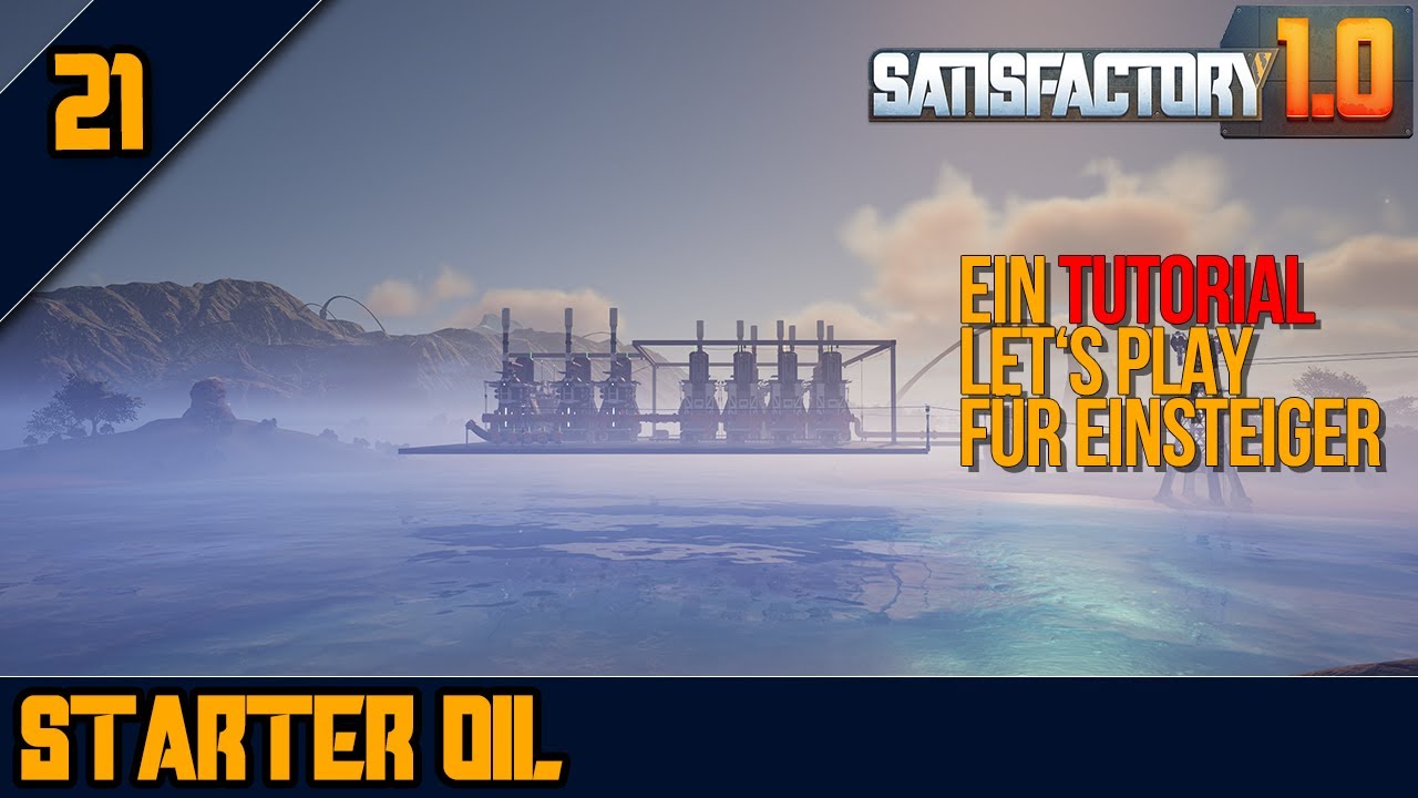 🛢️Der STARTER ÖL Aufbau für Einsteiger - 21 - SATISFACTORY 1.0 - Tutorial Let's Play