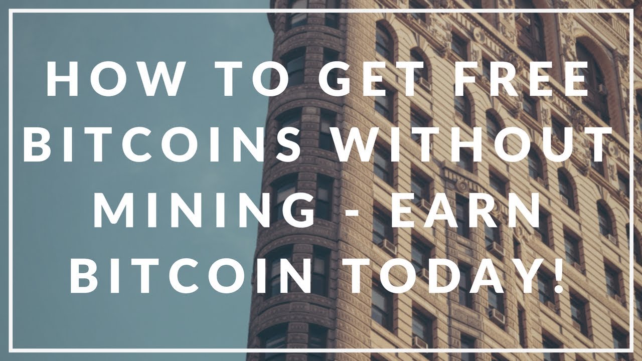 HOW TO GET FREE BITCOINS WITHOUT MINING - EARN BITCOIN TODAY!