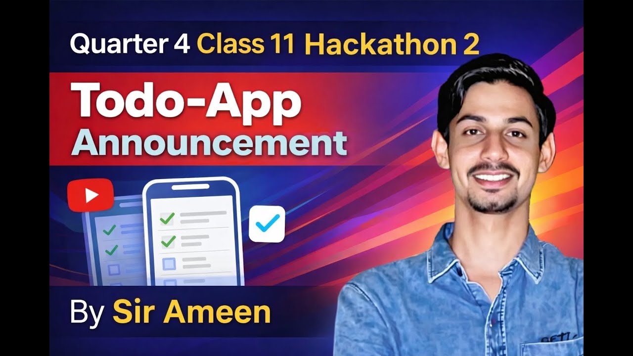 Quarter 4 Class 11 Hackathon 2 Todo-App Announcement By Sir Ameen