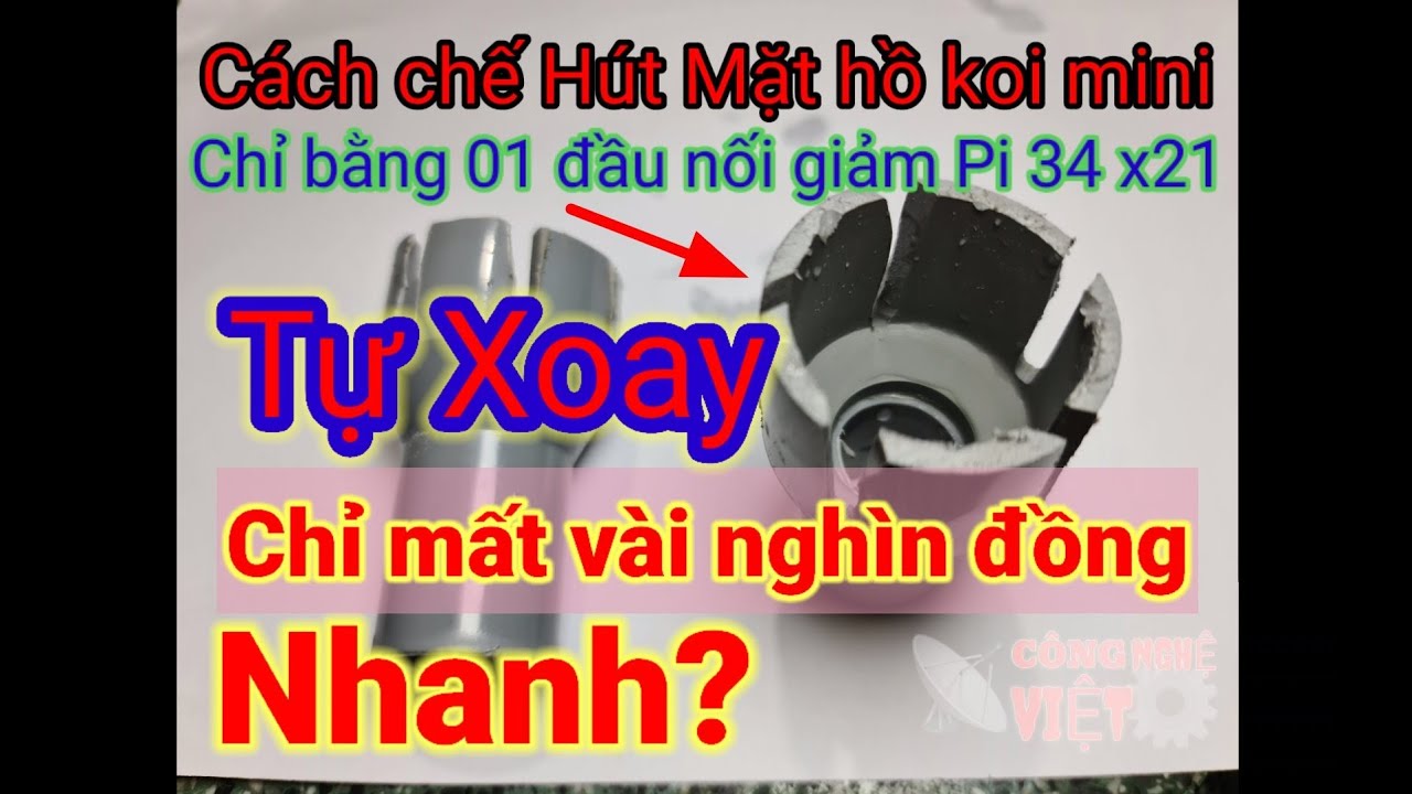 HÚT MẶT TỰ XOAY Hồ KOI mini  Pi 34 chỉ bằng 01 nối giảm pi 34 x 21 | Mất vài nghìn đồng |Cực nhanh|