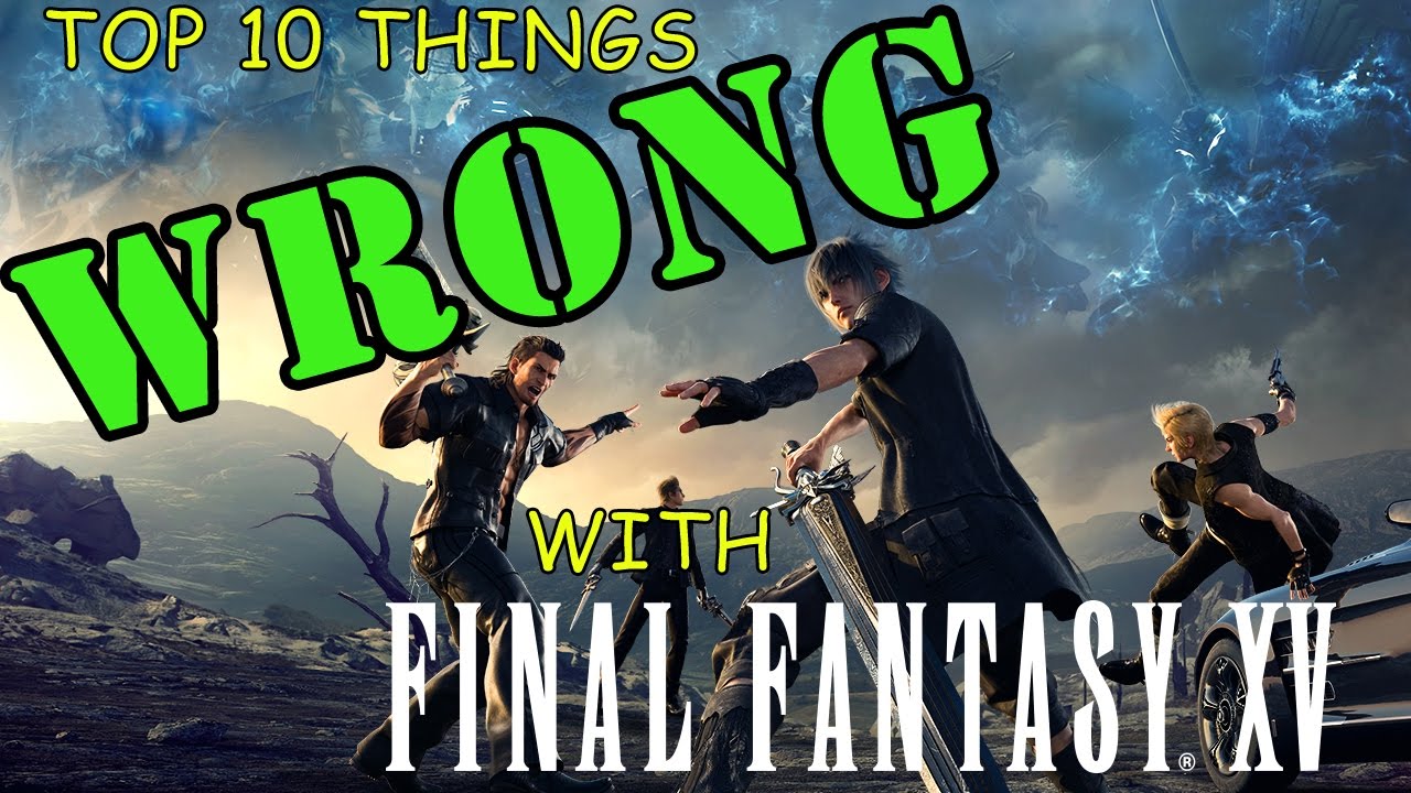 Top 10 Things WRONG With Final Fantasy XV