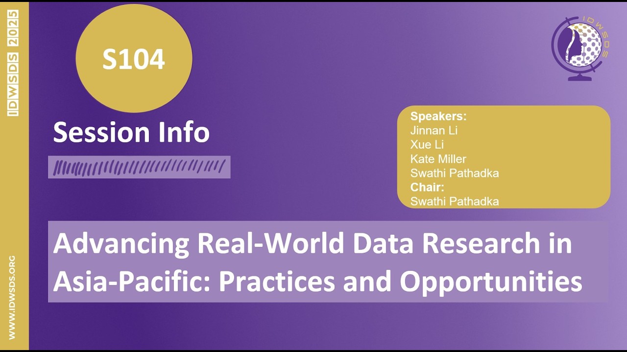 IDWSDS 2025 - S104: Advancing Real-World Data Research in Asia-Pacific: Practices and Opportunities