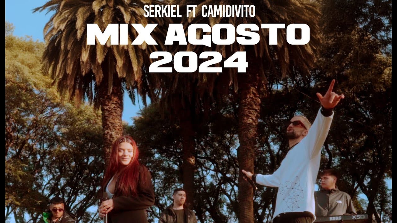 Serkiel  ft CamiDivito  Mix Agosto - Te esta Pasando Lo Mismo Que A Mi/Salgo A Bailar/Lagrimas