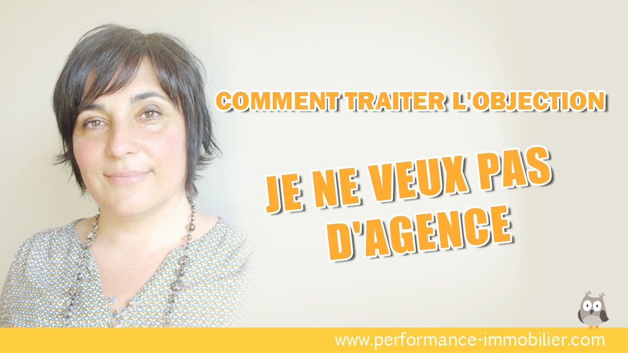 Comment traiter l'objection : je ne veux pas d'agence