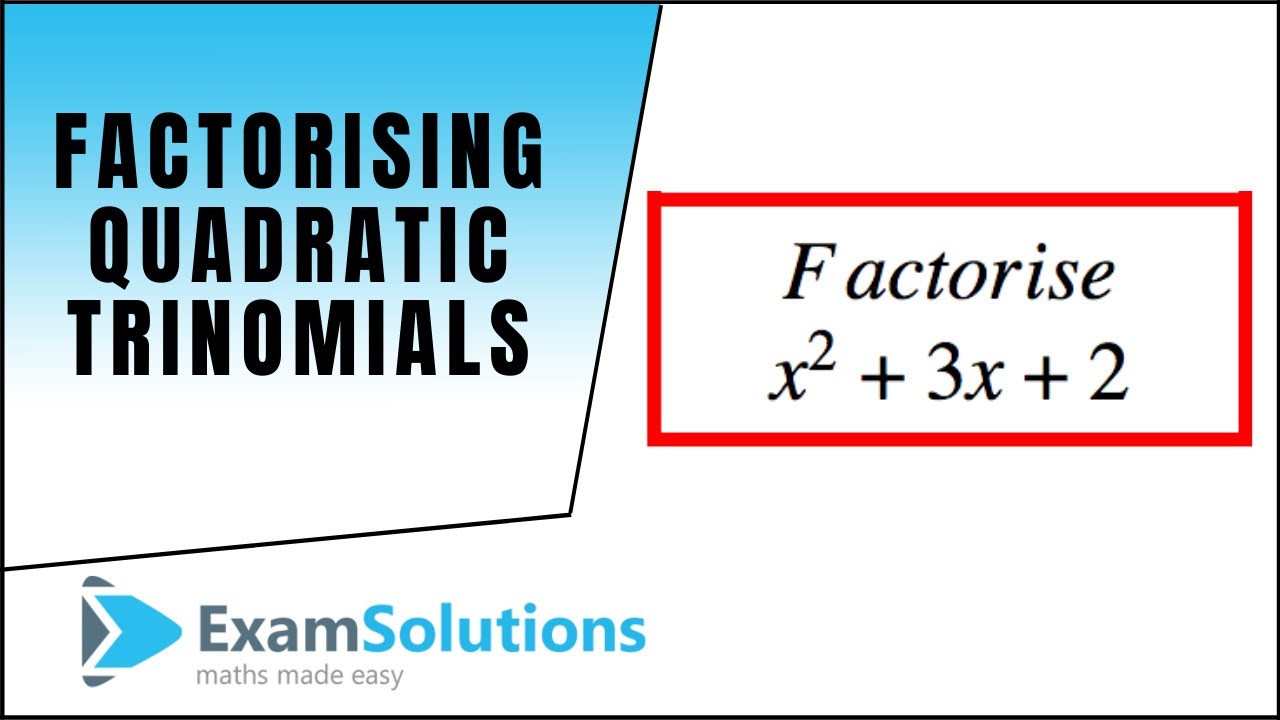 Factorising Quadratic Trinomials (part 1) - Tutorial 5 : ExamSolutions
