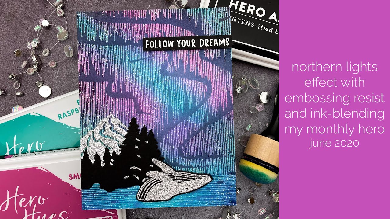 Northern Lights Effect with Embossing Resist and Ink Blending - Hero Arts My Monthly Hero June 2020