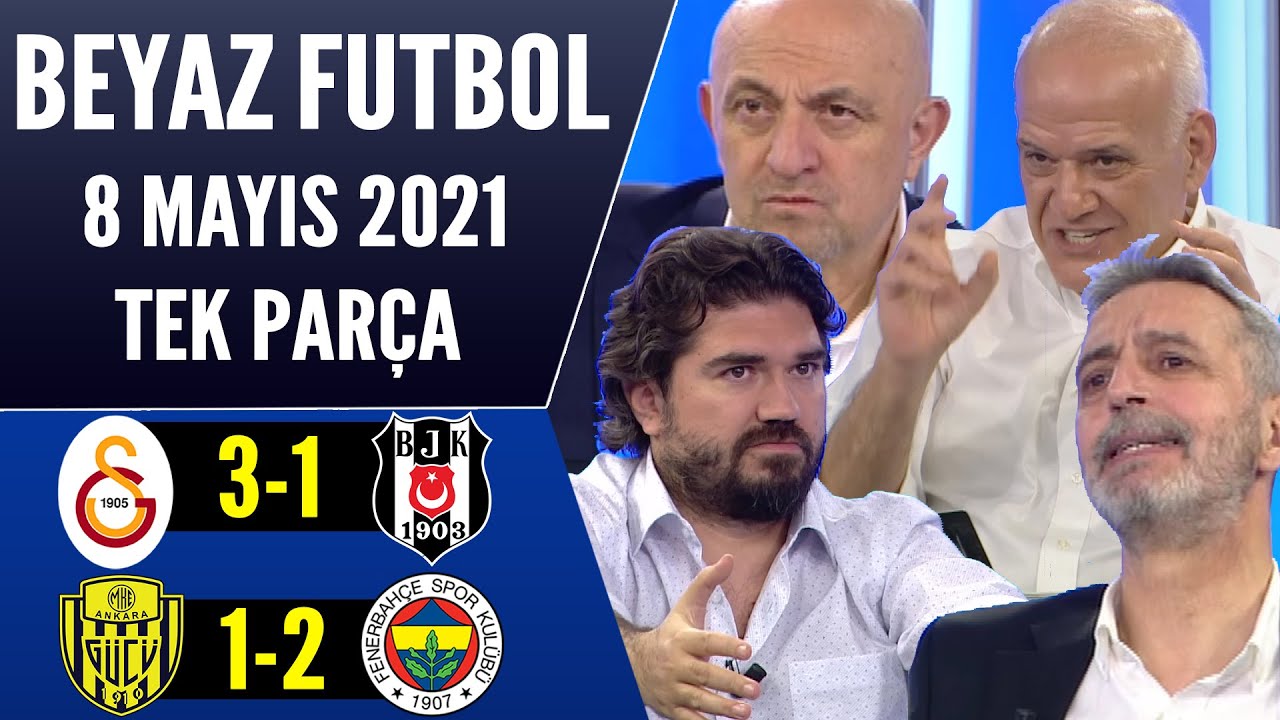 Beyaz Futbol 8 Mayıs 2021 Tek Parça (Galatasaray 3-1 Beşiktaş / Ankaragücü 1-2 Fenerbahçe)
