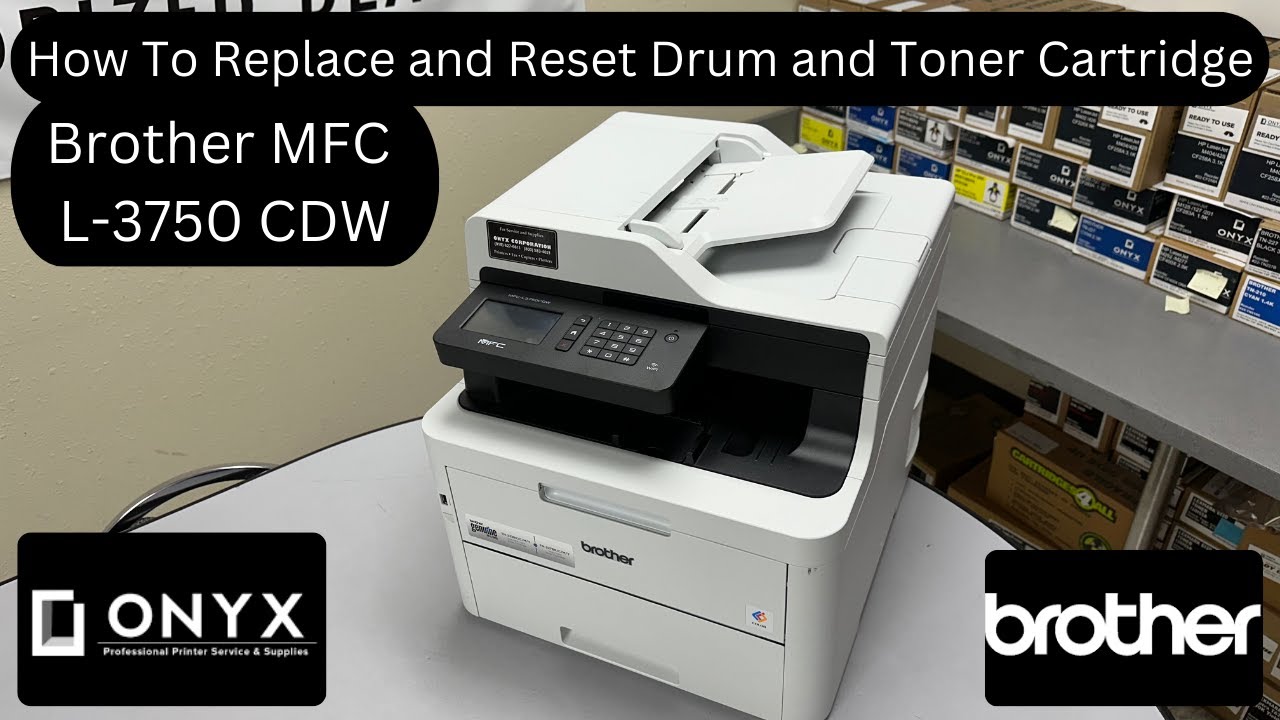 Brother MFC L-3750CDW | How To Replace and Reset Drum and Toner Cartridge | Onyx