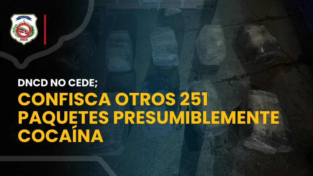 DNCD NO CEDE; CONFISCA OTROS 251 PAQUETES PRESUMIBLEMENTE COCAÍNA