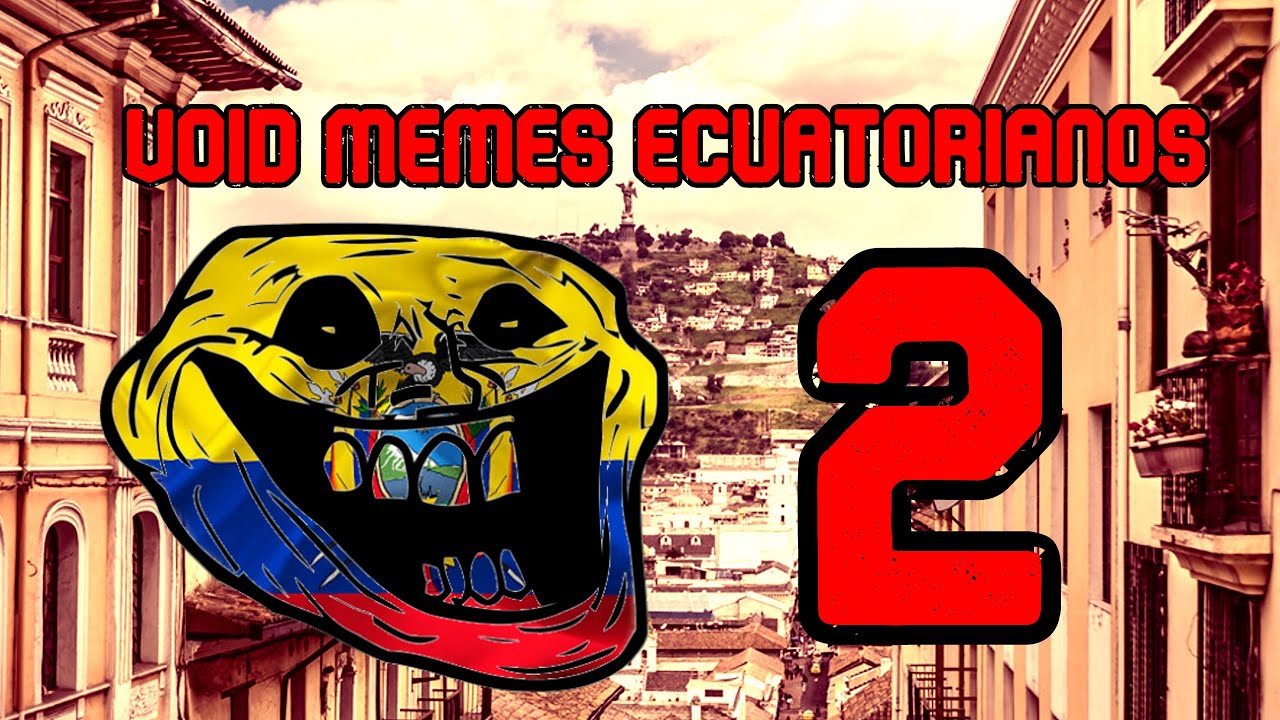 COMPILACION VOID MEMES ECUATORIANO / PARTE 2 /