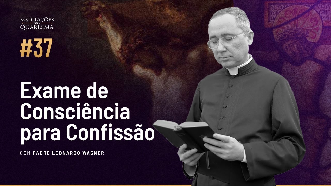 Exame de Consciência para Confissão - Parte 1 | Meditações para a Quaresma #37