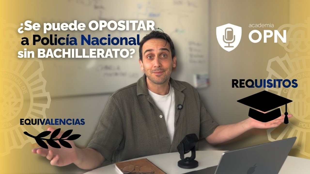 ¿No tienes Bachillerato? Cómo opositar a Policía Nacional