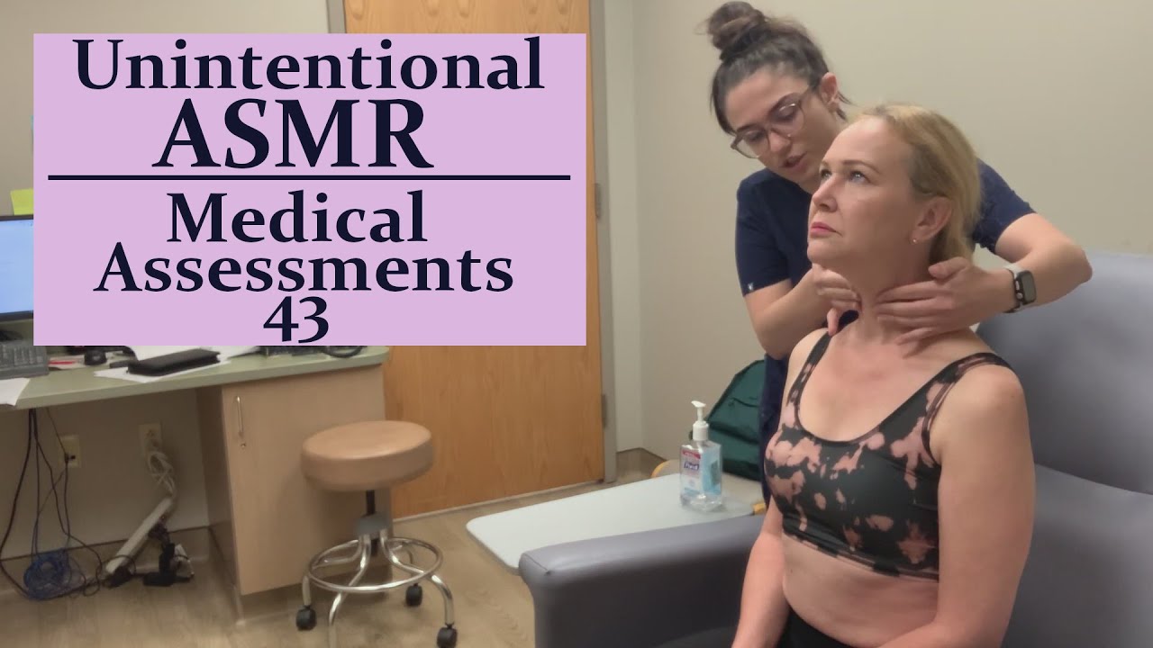 Unintentional ASMR. Medical Assessments Part 43