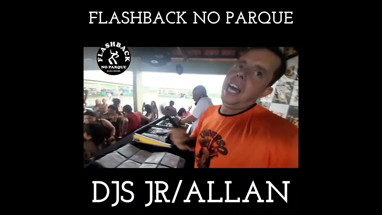 FLASHBACK NO PARQUE - DJS JR E ALLAN (R.I.P)