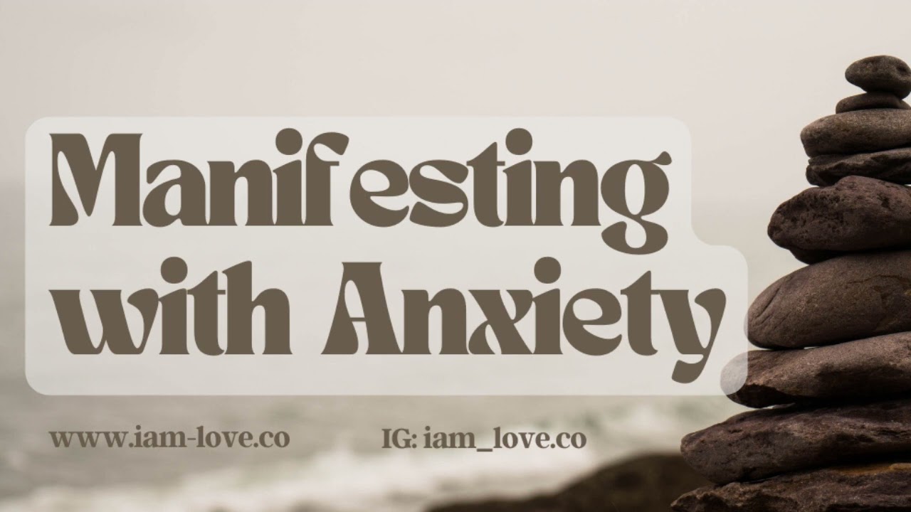 Manifesting with Anxiety | Embrace Your True Self