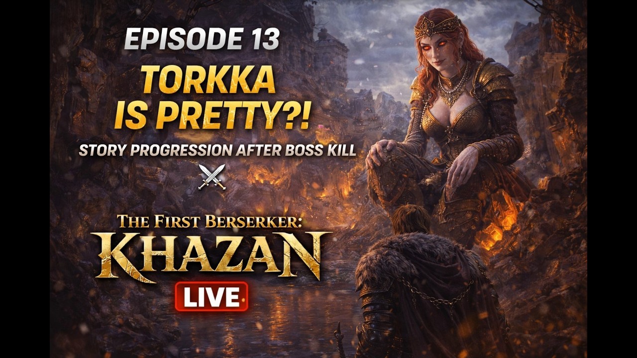 Episode 13 – Torkka Is Pretty?! | Story Progression After Boss Kill  Khazan – LIVE
