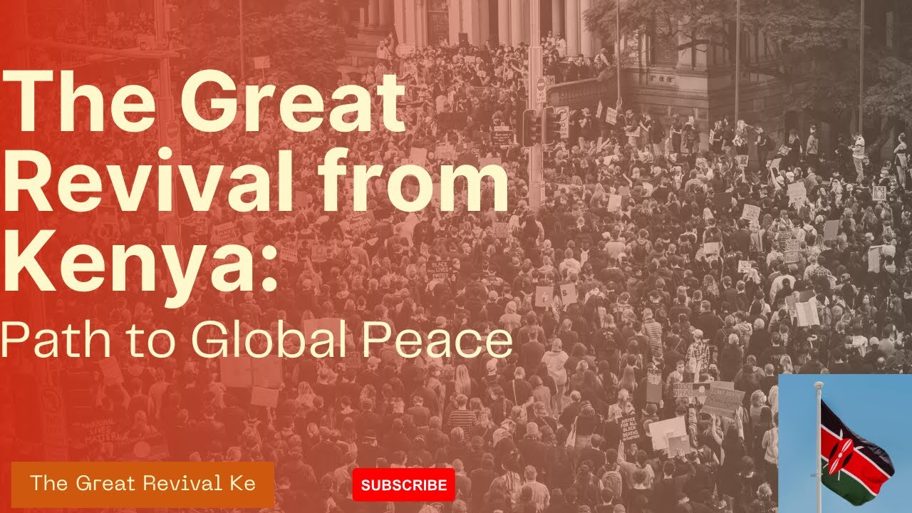 The Great Revival from Kenya 🇰🇪 : Path to Global Peace!