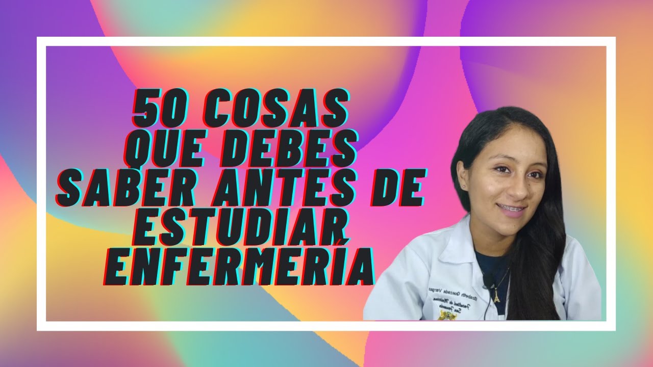 50 Cosas que debes saber antes de estudiar ENFERMERÍA !