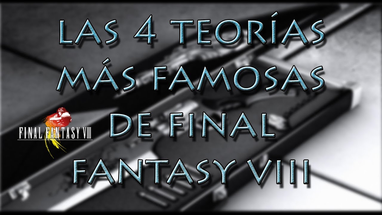 LAS 4 TEORIAS MAS FAMOSAS DE FINAL FANTASY VIII [Franfu]