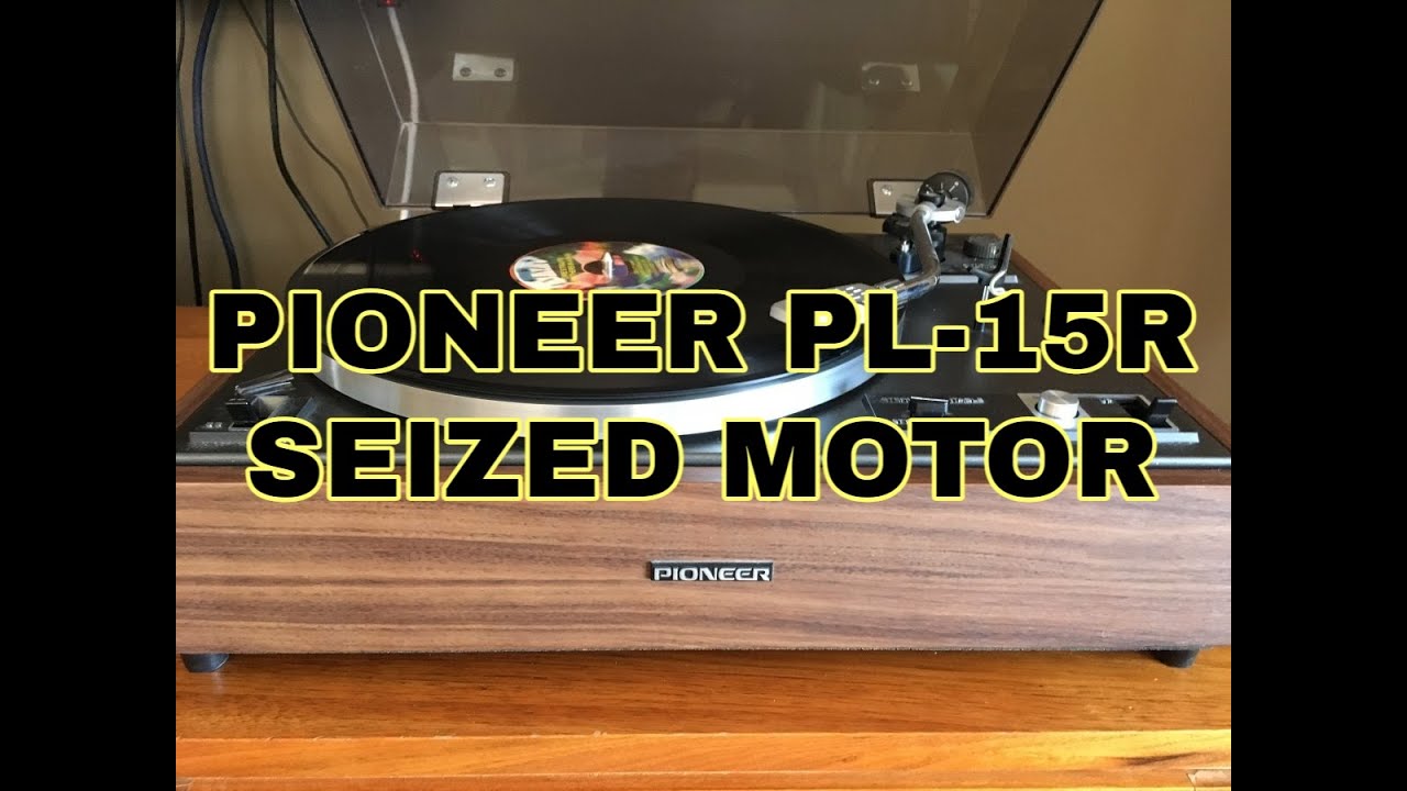 Pioneer PL-15R: Seized Motor!
