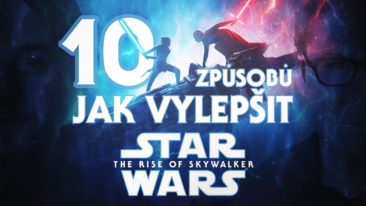 10 ZPŮSOBŮ JAK VYLEP&Scaron;IT THE RISE OF SKYWALKER - NEJHOR&Scaron;&Iacute; STAR WARS V HISTORII