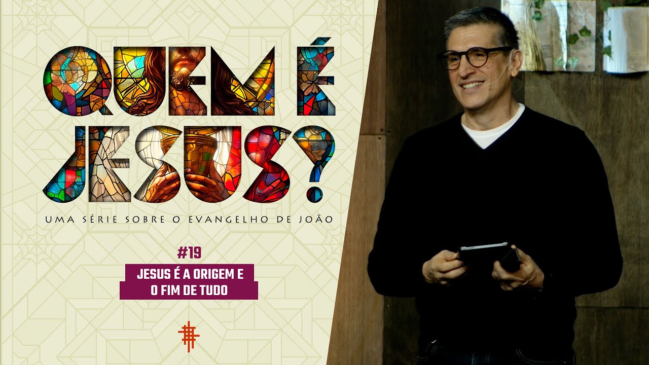 #19 - Jesus &eacute; a origem e o fim de tudo - Z&eacute; Bruno - Quem &eacute; Jesus?