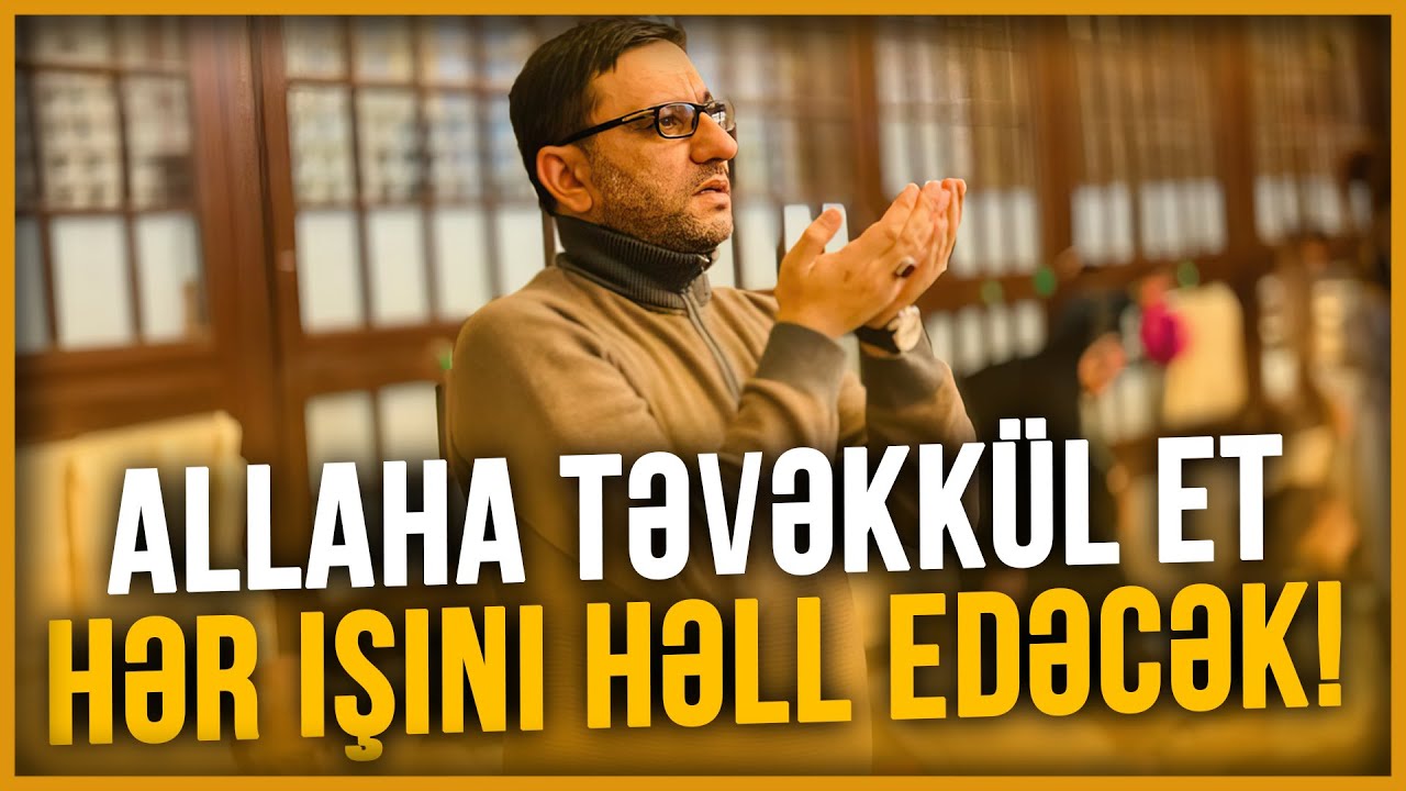 Allaha təvəkkül et, hər işini həll edəcək! - Hacı Şahin - Allaha təvəkkül et