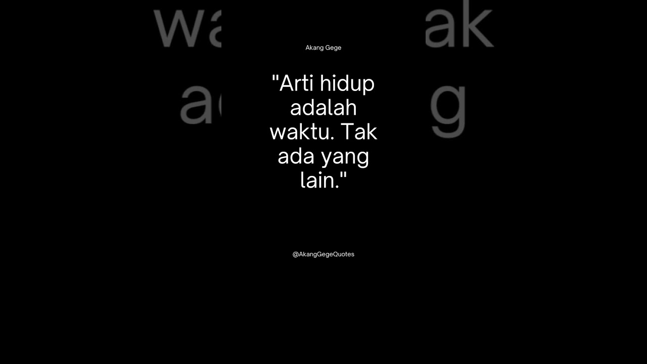 Akang Gege : Arti hidup adalah waktu  Tak ada yang lain
