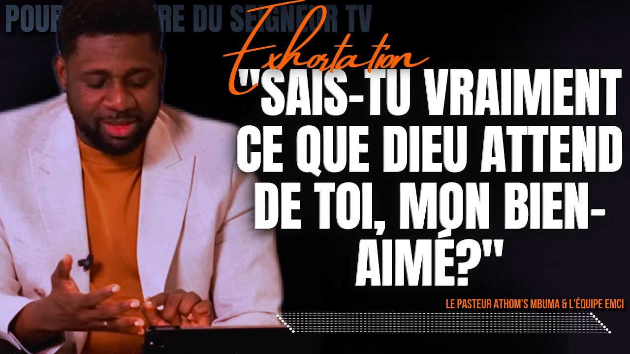 🎤SAIS-TU VRAIMENT CE QUE DIEU ATTEND DE TOI, MON BIEN-AIMÉ?/PST. ATHOM’S MBUMA/PRÉDICATION/POUR LA 
