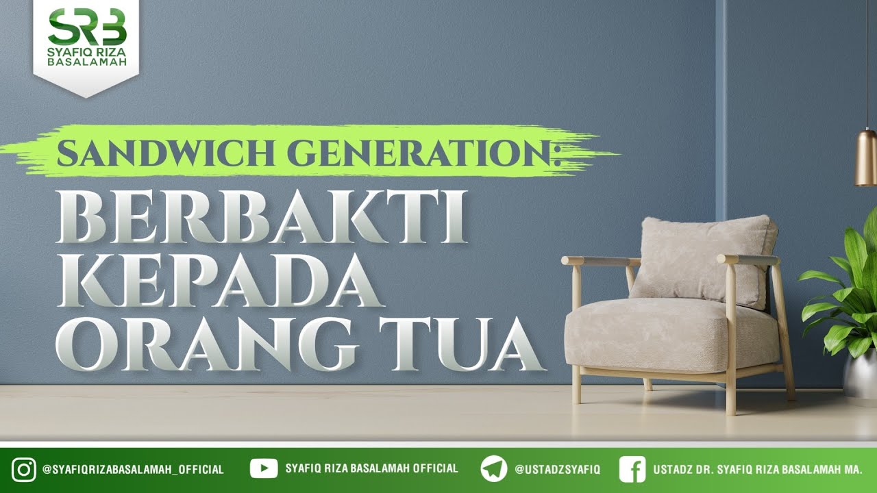 Sandwich Generation : Berbakti Kepada Orang Tua - Ustadz Dr Syafiq RIza Basalamah MA