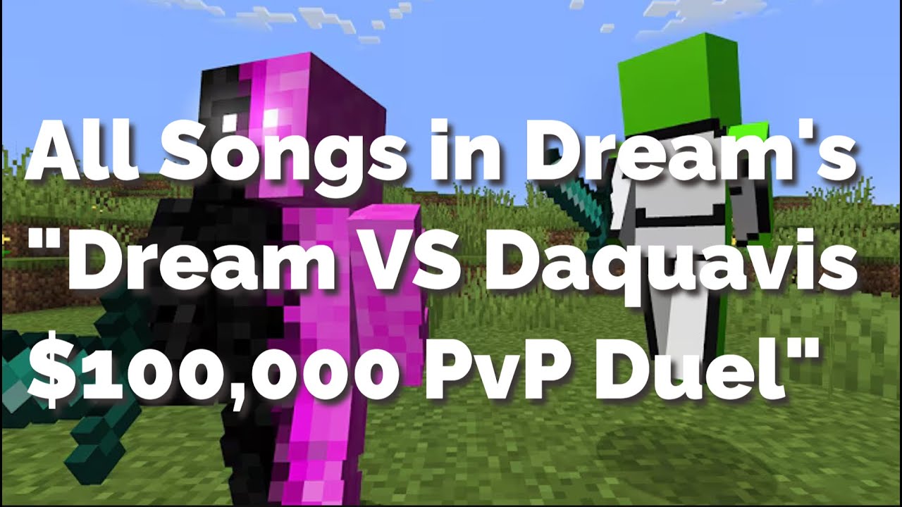 All Songs in Dream's "Dream VS Daquavis $100,000 PvP Duel"