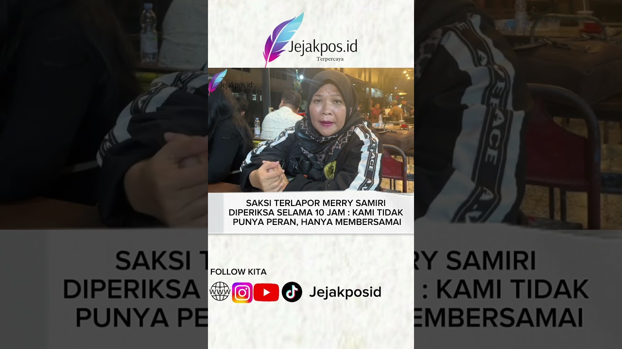 Saksi Terlapor Merry Samiri Sebut Tidak Memiliki Peran , Hanya Membersamai