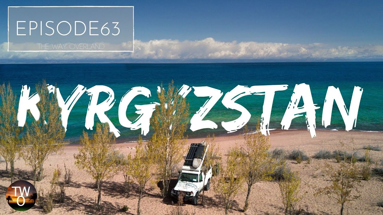 BEACHES, OFF ROAD and HOT SPRINGs in KYRGYZSTAN! - The Way Overland - Episode 63