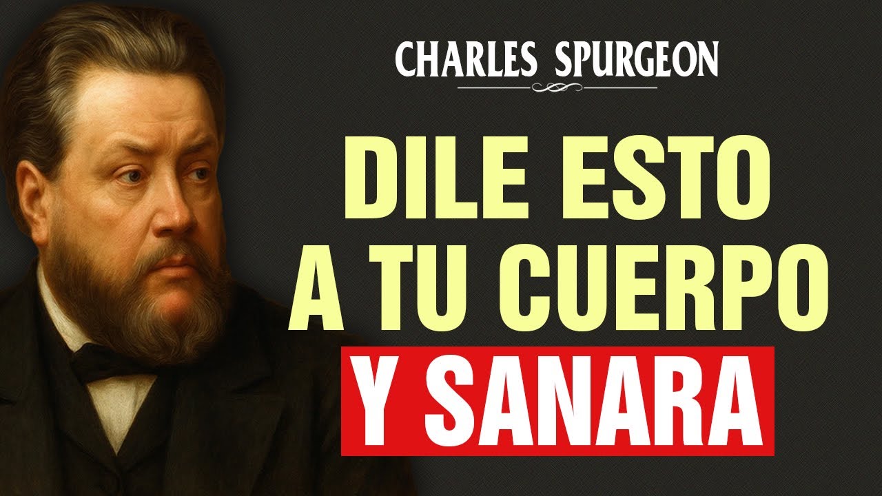 ¡Poco conocido! Dile esto a tu cuerpo y se sanará solo - Charles Spurgeon