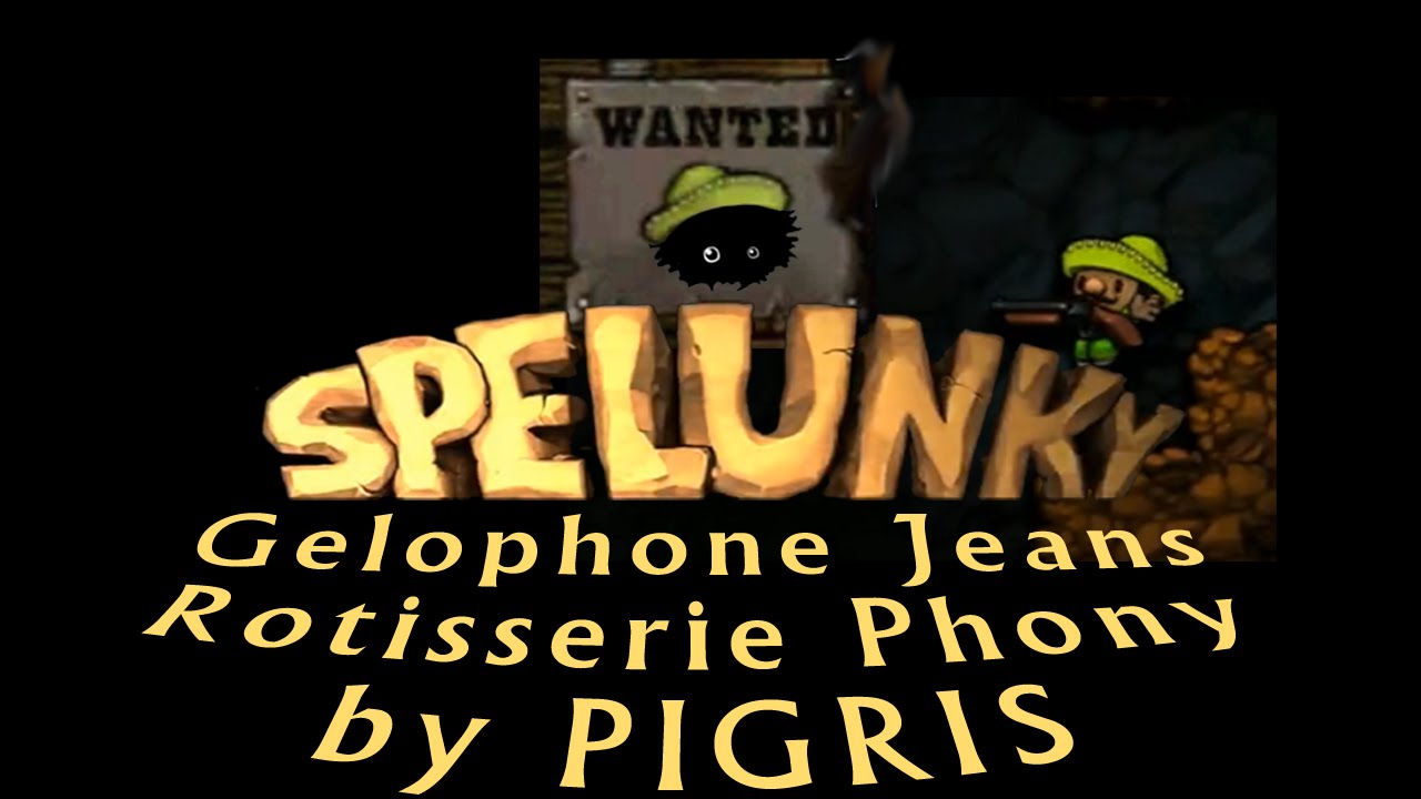 Blargh! Spelunky Custom Levels: Gelophone Jeans Rotisserie Phony