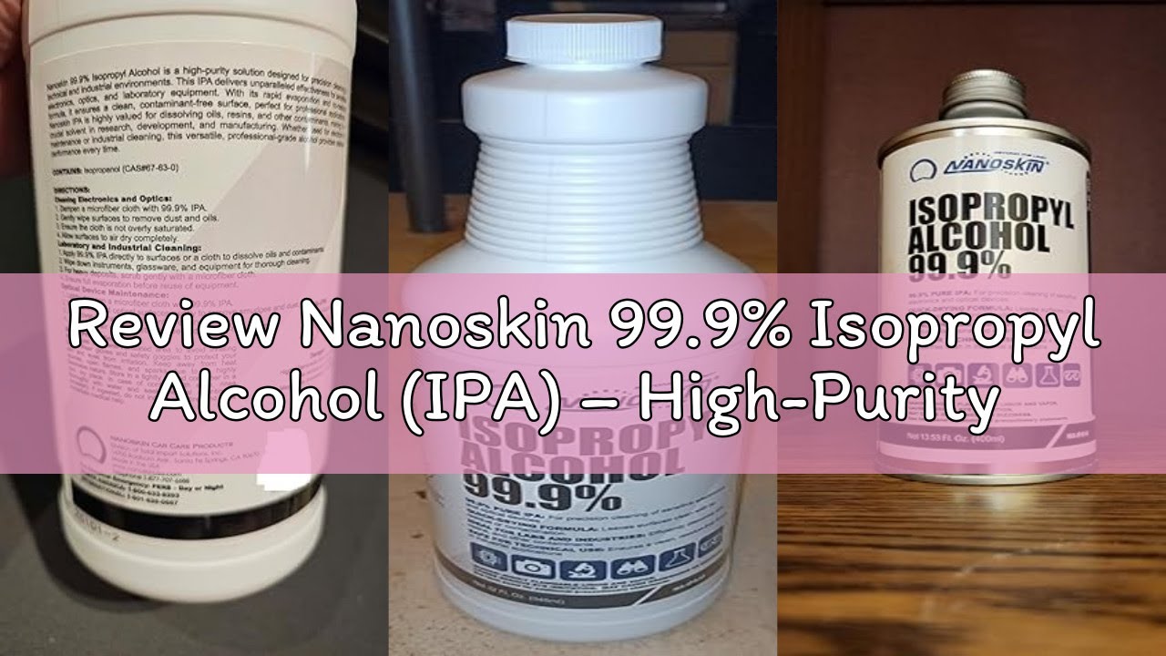 Review Nanoskin 99.9% Isopropyl Alcohol (IPA) – High-Purity Industrial/Lab Solvent for Electronics &