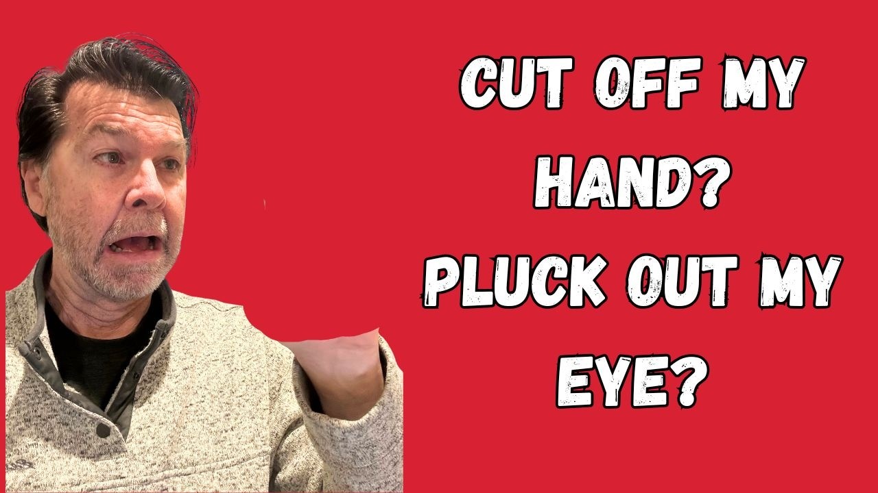 Do You Need to Cut Off Your Hand to Get to Heaven?