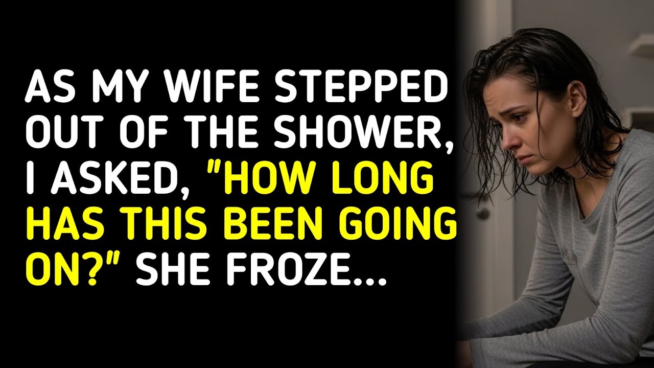 AS MY WIFE STEPPED OUT OF THE SHOWER, I ASKED, 
