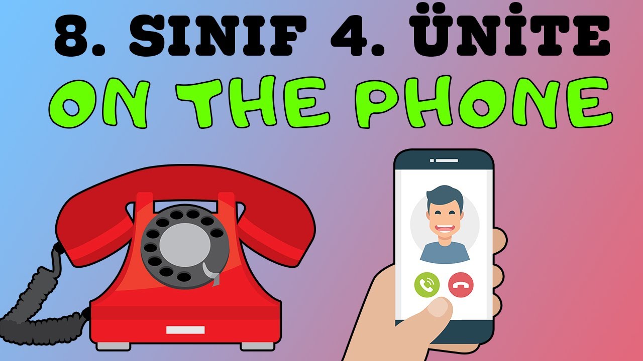 8.SINIF İNGİLİZCE 4.ÜNİTE KONU ANLATIMI VE KELİMELERİ (ON THE PHONE)